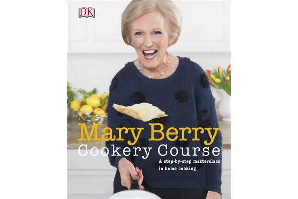 Mary Berry Cookery Course - A Step-by-Step Masterclass in Home Cooking