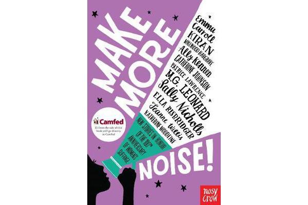 Make More Noise! - New stories in honour of the 100th anniversary of women's suffrage