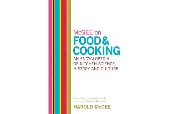 McGee on Food and Cooking - An Encyclopedia of Kitchen Science, History and Culture