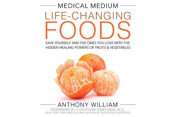 Medical Medium Life-Changing Foods - Save Yourself and the Ones You Love with the Hidden Healing Powers of Fruits & Vegetables