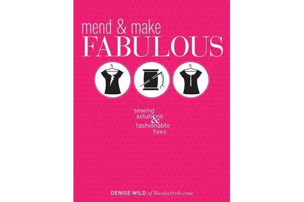 Mend & Make Fabulous - Sewing Solutions & Fashionable Fixes