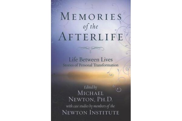 Memories of the Afterlife - Life Between Lives Stories of Personal Transformation