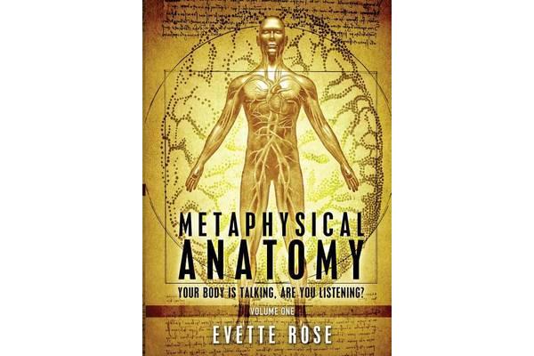 Metaphysical Anatomy - Your Body Is Talking, Are You Listening?