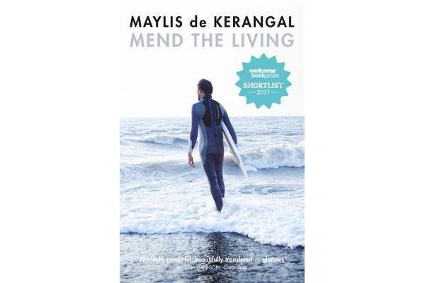 Mend the Living - WINNER OF THE WELLCOME BOOK PRIZE 2017