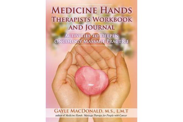 Medicine Hands Therapists Workbook and Journal - Activities to Deepen Oncology Massage Practice