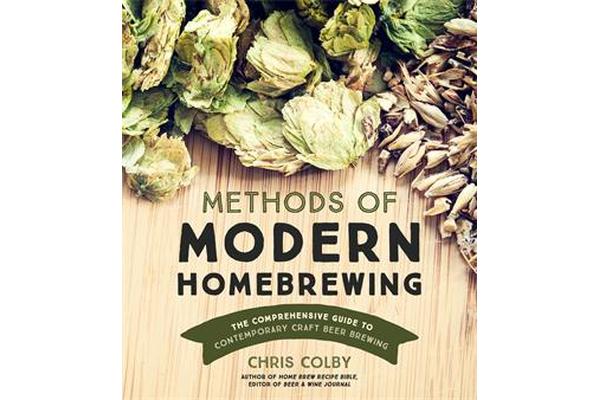 Methods of Modern Homebrewing - The Comprehensive Guide to Contemporary Craft Beer Brewing