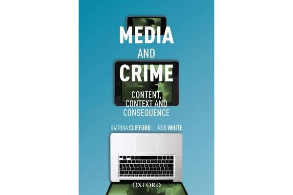 Media and Crime - Content, Contexts and Consequence