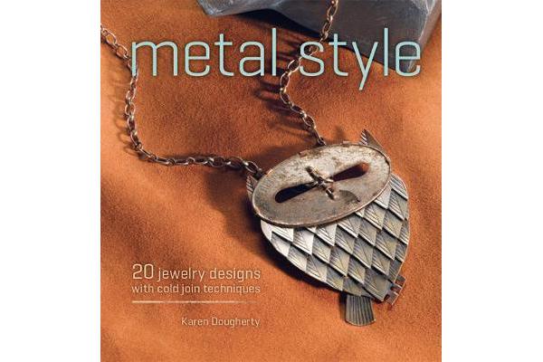 Metal Style - 20 Jewelry Designs with Cold Join Techniques