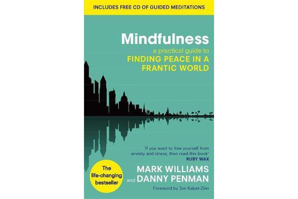 Mindfulness - A practical guide to finding peace in a frantic world