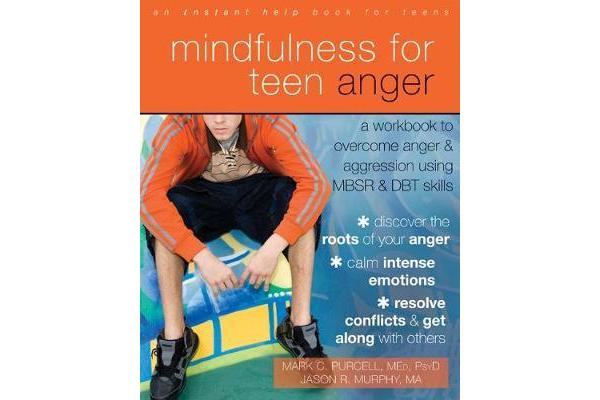 Mindfulness for Teen Anger - A Workbook to Overcome Anger and Aggression Using MBSR and DBT Skills