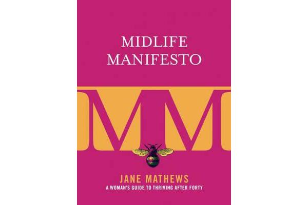 Midlife Manifesto - A Woman's Guide to Thriving after Forty