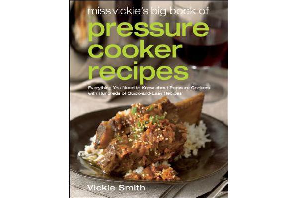 Miss Vickie's Big Book of Pressure Cooker Recipes