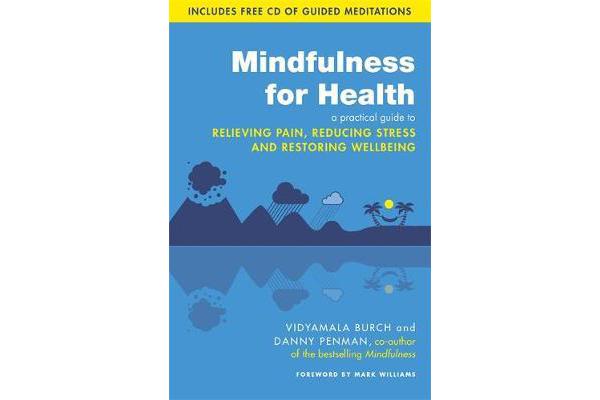 Mindfulness for Health - A practical guide to relieving pain, reducing stress and restoring wellbeing