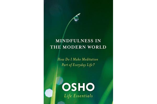 Mindfulness in the Modern World - How Do I Make Meditation Part of Everyday Life?