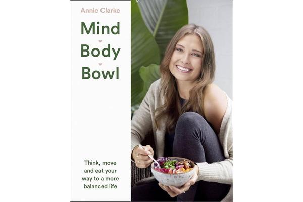 Mind Body Bowl - Think, Move and Eat Your Way to a More Balanced Life