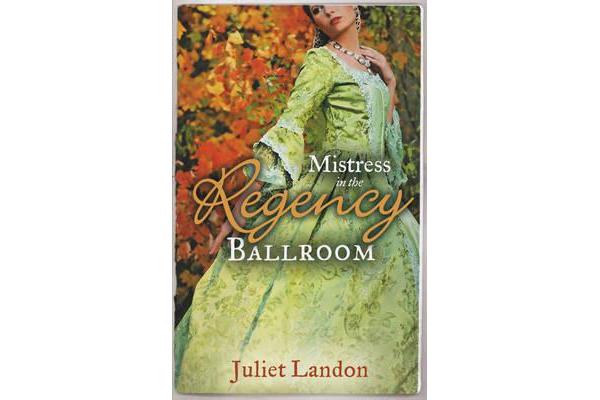 Mistress in the Regency Ballroom - The Rake's Unconventional Mistress / Marrying the Mistress