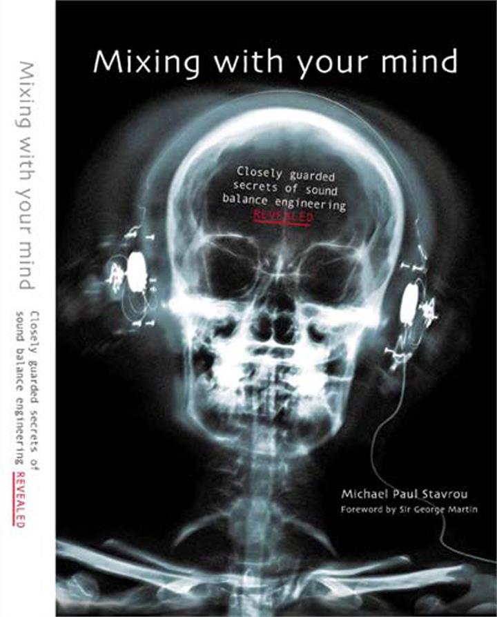 Mixing With Your Mind: Closely Guarded Secrets Of Sound Balance E