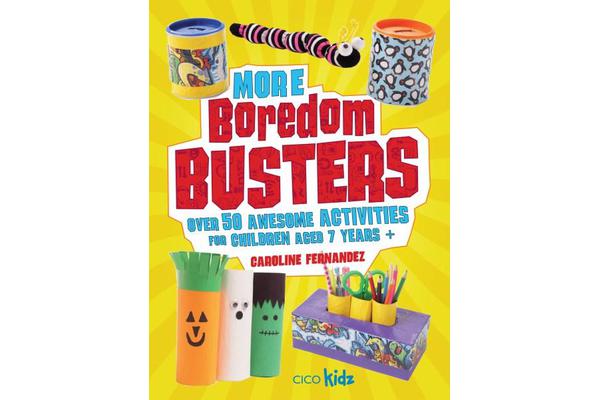 More Boredom Busters - Over 50 Awesome Activities for Children Aged 7 Years +