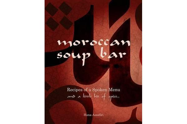 Moroccan Soup Bar - Recipes of a spoken menu and a little bit of spice...