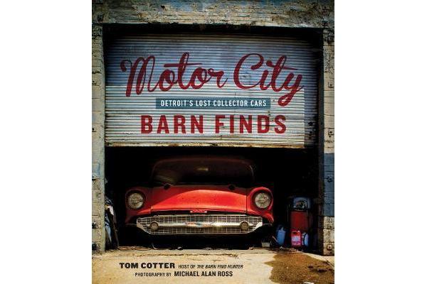 Motor City Barn Finds - Detroit's Lost Collector Cars