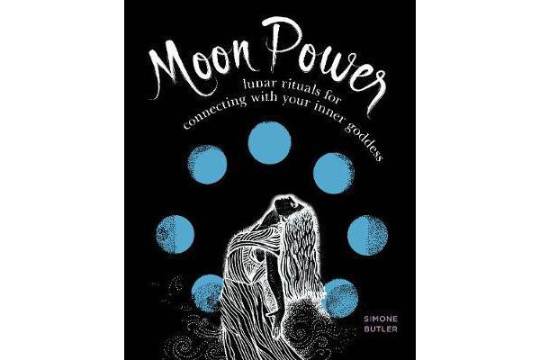 Moon Power - Lunar Rituals for Connecting with Your Inner Goddess