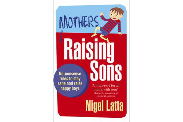 Mothers Raising Sons - No-nonsense rules to stay sane and raise happy boys