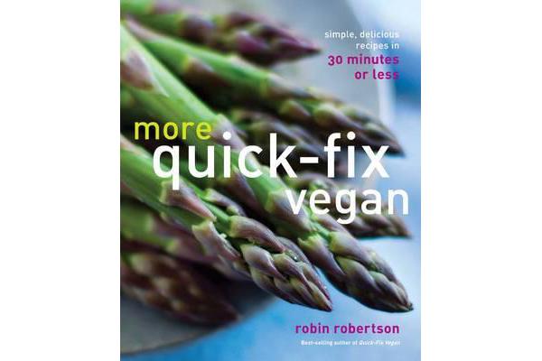 More Quick-Fix Vegan - Simple, Delicious Recipes in 30 Minutes or Less