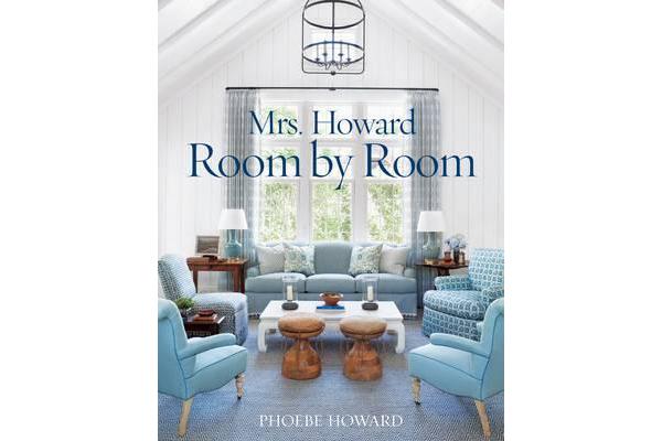 Mrs. Howard, Room by Room - The Essentials of Decorating with Southern Style