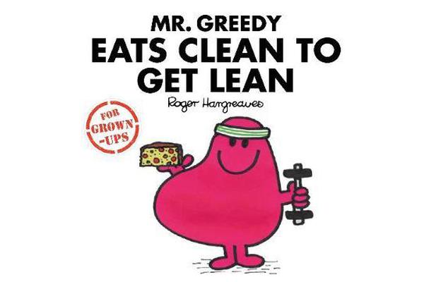 Mr Greedy Eats Clean to Get Lean