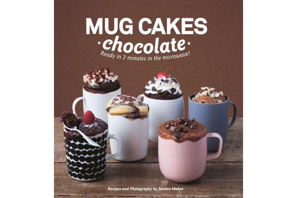 Mug Cakes: Chocolate - Ready in Two Minutes in the Microwave!