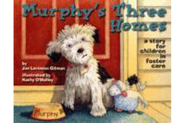 Murphy's Three Homes - A Story for Children in Foster Care