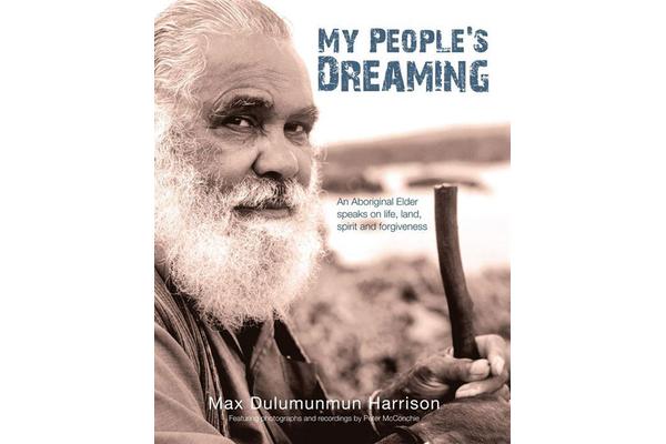 My People's Dreaming - An Aboriginal Elder Speaks on Life, Land, Spirit and Forgiveness