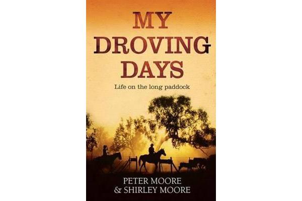 My Droving Days - Life on the Long Paddock