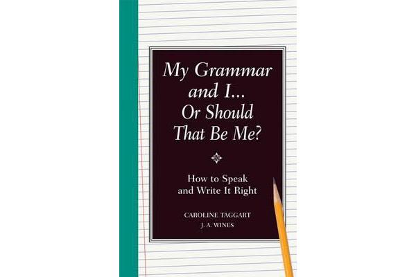 My Grammar and I or Should That Be Me? - How to Speak and Write It Right