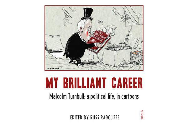 My Brilliant Career - Malcolm Turnbull: a political life, in