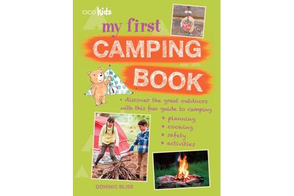 My First Camping Book - Discover the Great Outdoors with This Fun Guide to Camping: Planning, Cooking, Safety, Activities