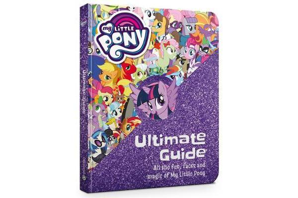 My Little Pony - The Ultimate Guide: All the Fun, Facts and Magic of My Little Pony