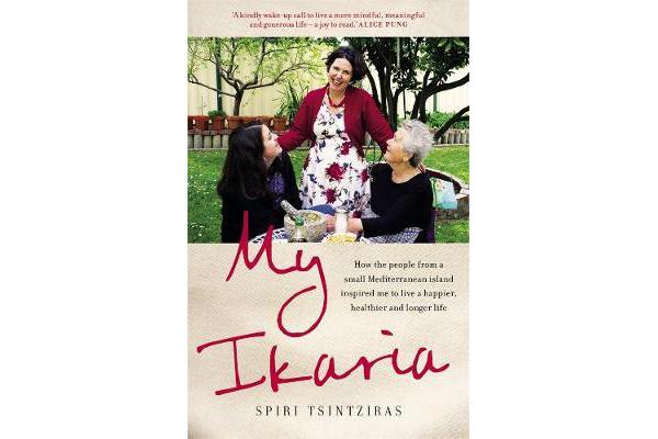 My Ikaria - How the people from a small Mediterranean island inspired me to live a happier, healthier and longer life