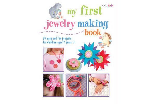 My First Jewelry Making Book - 35 Easy and Fun Projects for Children Aged 7 Years +