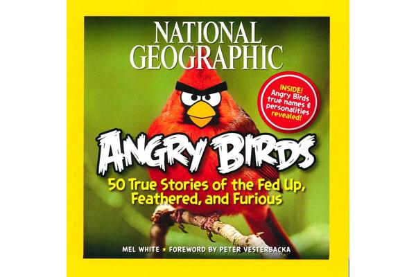 National Geographic Angry Birds - 50 True Stories of the Fed Up, Feathered, and Furious