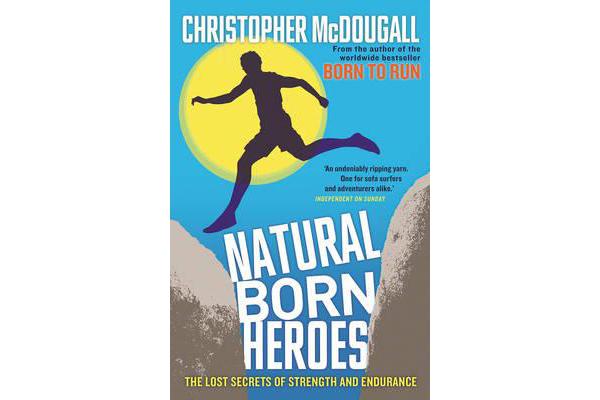 Natural Born Heroes - The Lost Secrets of Strength and Endurance