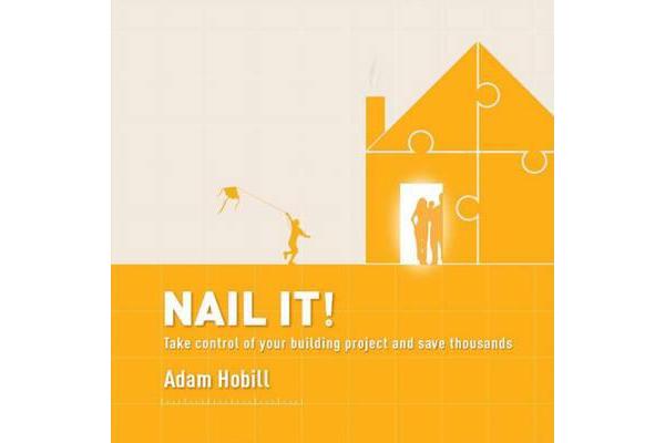 Nail It! - Take control of your building project and save thousands