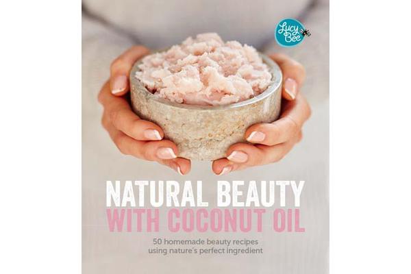 Natural Beauty with Coconut Oil - 50 Homemade Beauty Recipes using Nature's Perfect Ingredient