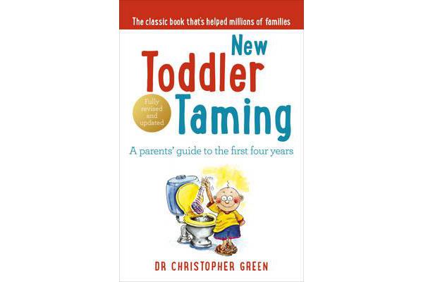 New Toddler Taming - A parents' guide to the first four years