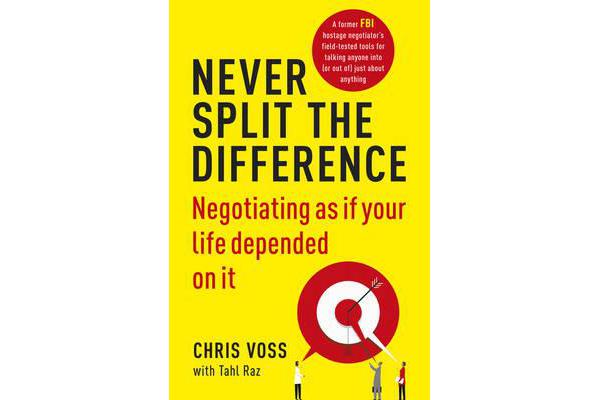 Never Split the Difference - Negotiating as if Your Life Depended on It