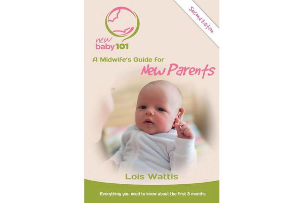 New Baby 101 - 2nd Edition - A Midwife's Guide for New Parents