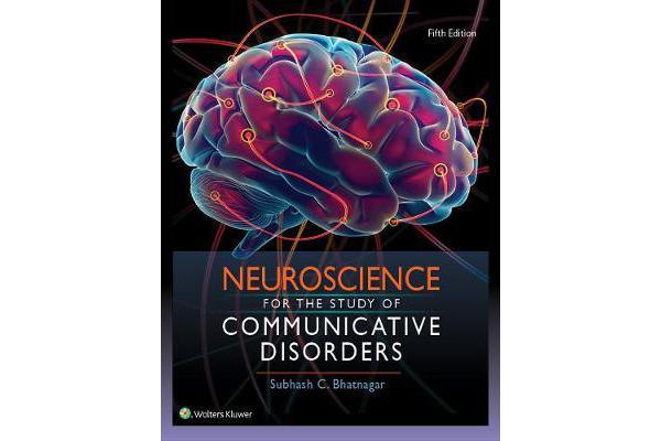 Neuroscience for the Study of Communicative Disorders