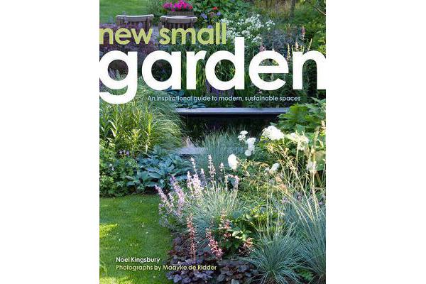 New Small Garden - Contemporary principles, planting and practice