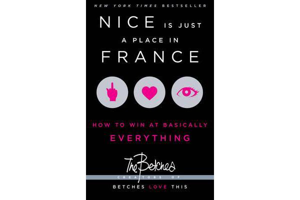 Nice Is Just a Place in France - How to Win at Basically Everything