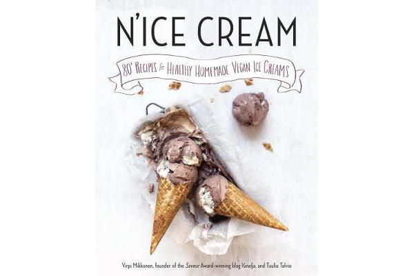 N'ice Cream - 80+ Recipes for Healthy, Homemade Vegan Ice Creams